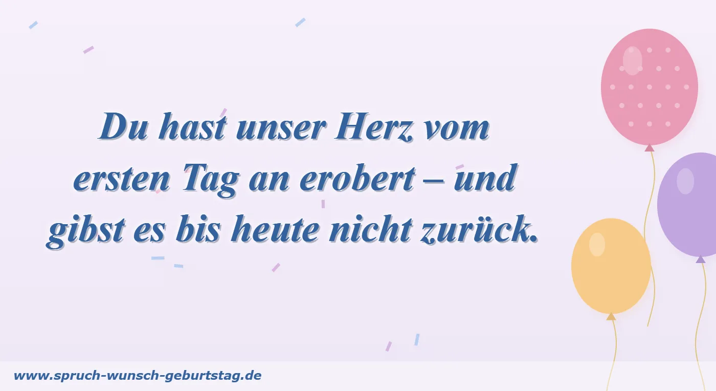 Geburtstagswünsche Sohn & Tochter Du hast unser Herz vom ersten Tag an erobert – Geburtstagsspruch für Sohn und Tochter