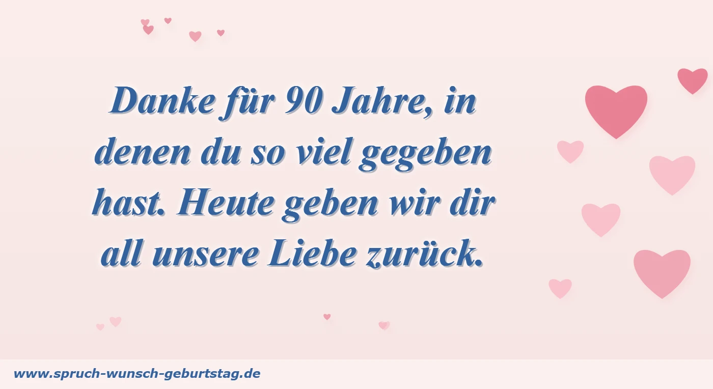 Danke für 90 Jahre, in denen du so viel gegeben hast. Heute geben wir dir all unsere Liebe zurück.