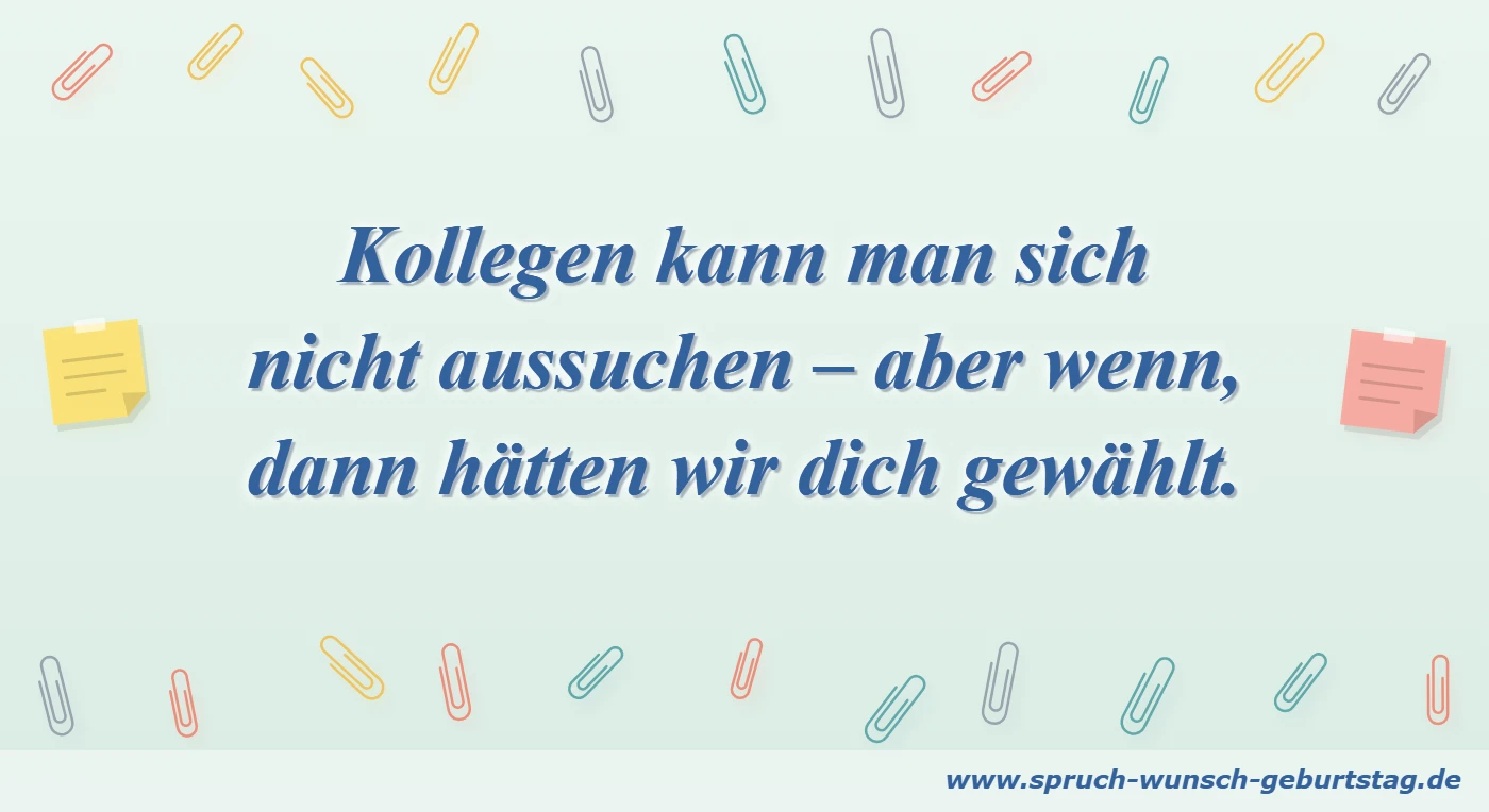 Geburtstagswünsche für Kollegen 5 Kollegen kann man sich nicht aussuchen – aber wenn, dann hätten wir dich gewählt.