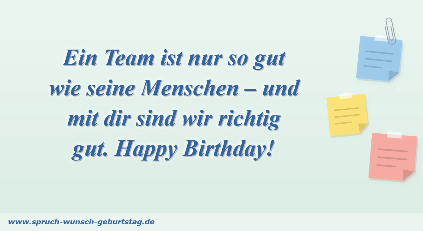 Geburtstagswünsche für Kollegen 7 Ein Team ist nur so gut wie seine Menschen – und mit dir sind wir richtig gut. Happy Birthday!
