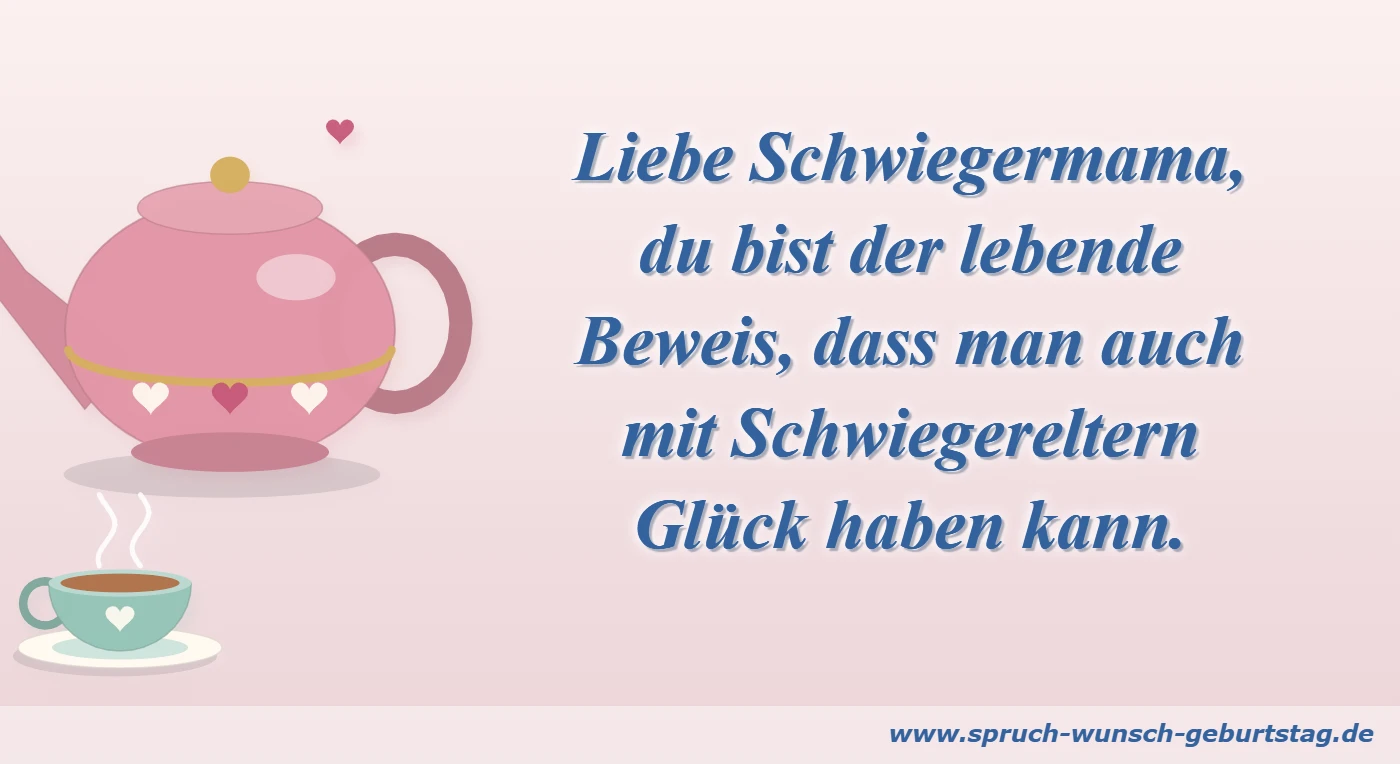 Liebe Schwiegermama, du bist der lebende Beweis, dass man auch mit Schwiegereltern Glück haben kann.