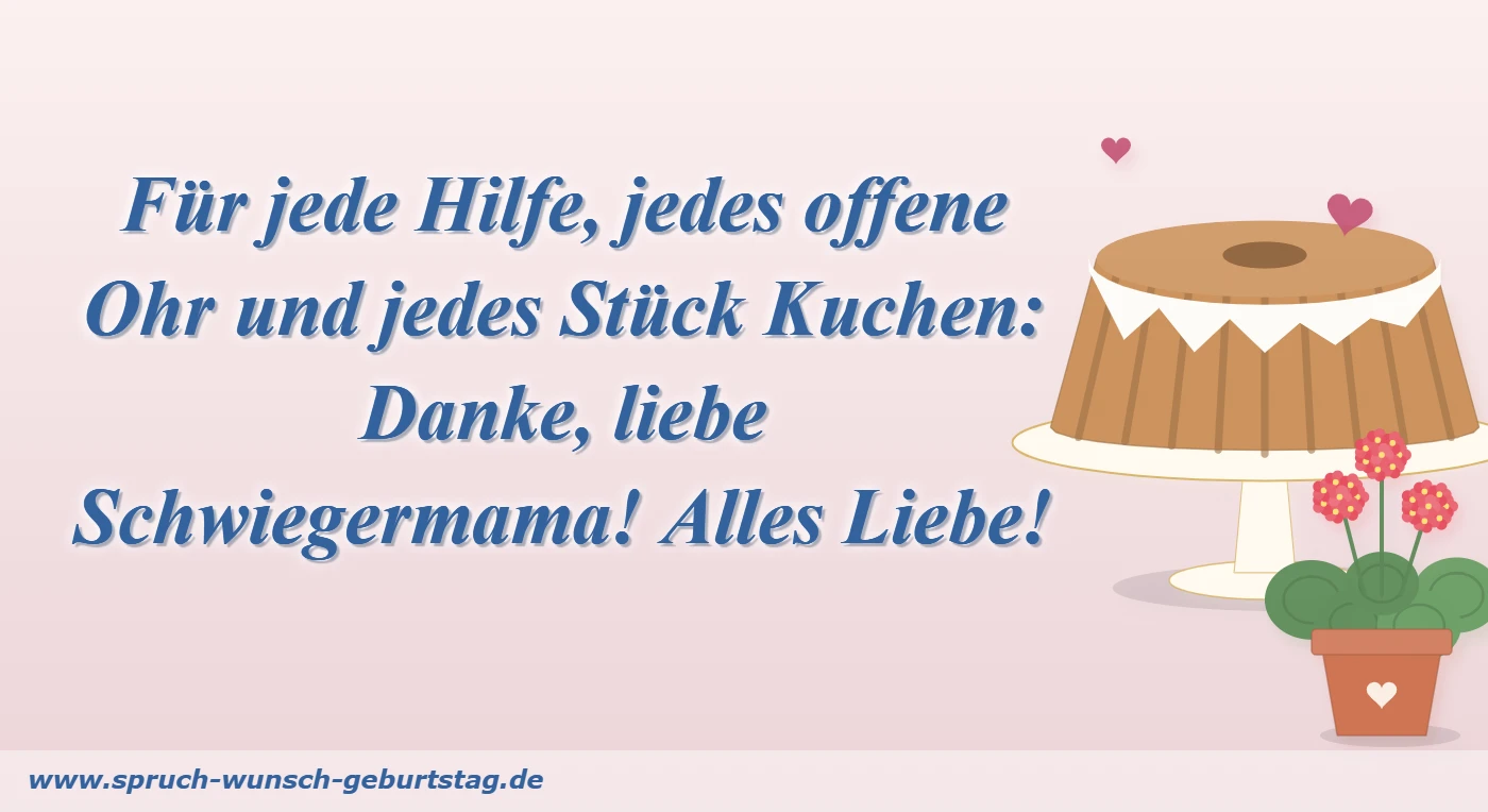 Für jede Hilfe, jedes offene Ohr und jedes Stück Kuchen: Danke, liebe Schwiegermama! Alles Liebe!